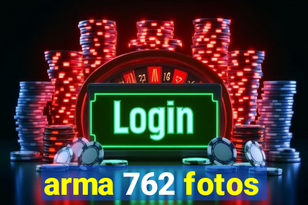 arma 762 fotos